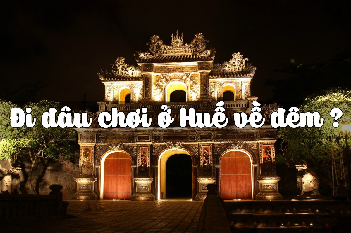 Đi đâu, ăn gì, chơi gì buổi tối khi đến du lịch Huế ?